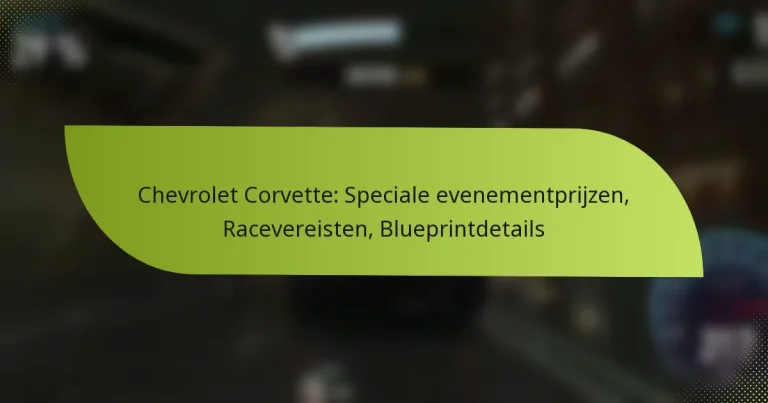 Chevrolet Corvette: Speciale evenementprijzen, Racevereisten, Blueprintdetails
