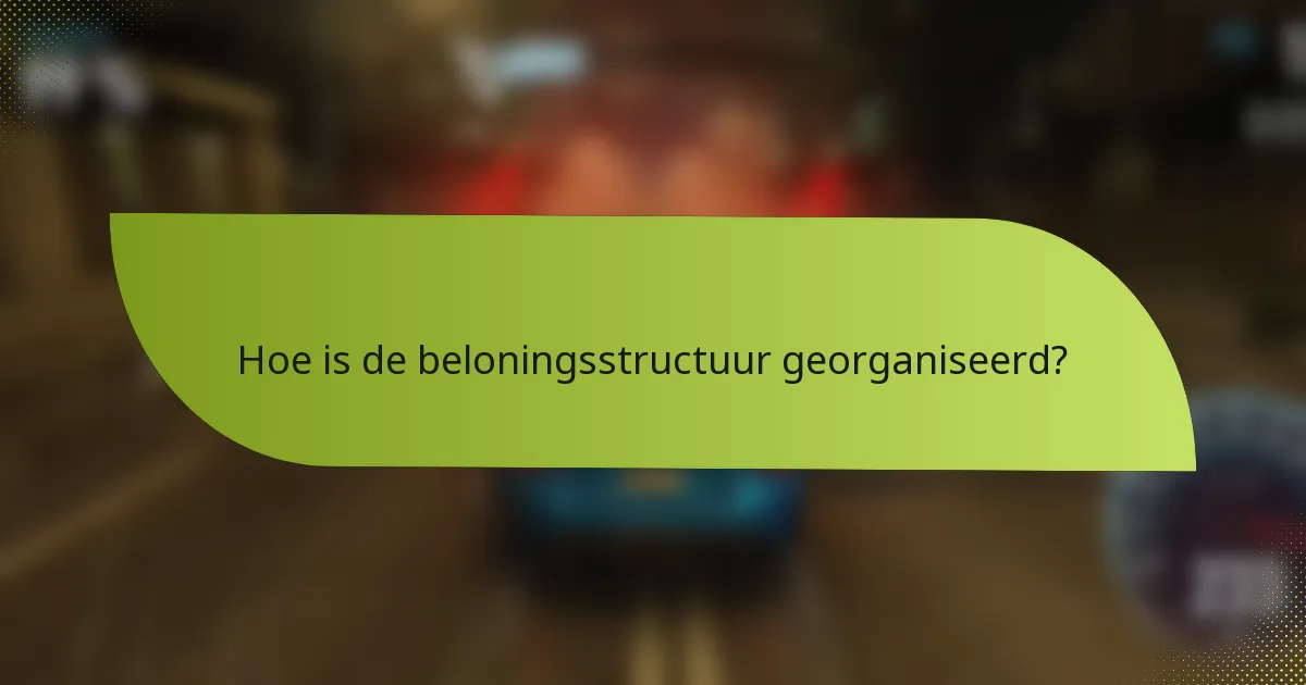 Hoe is de beloningsstructuur georganiseerd?