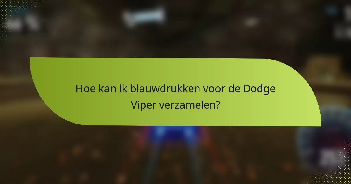Hoe kan ik blauwdrukken voor de Dodge Viper verzamelen?