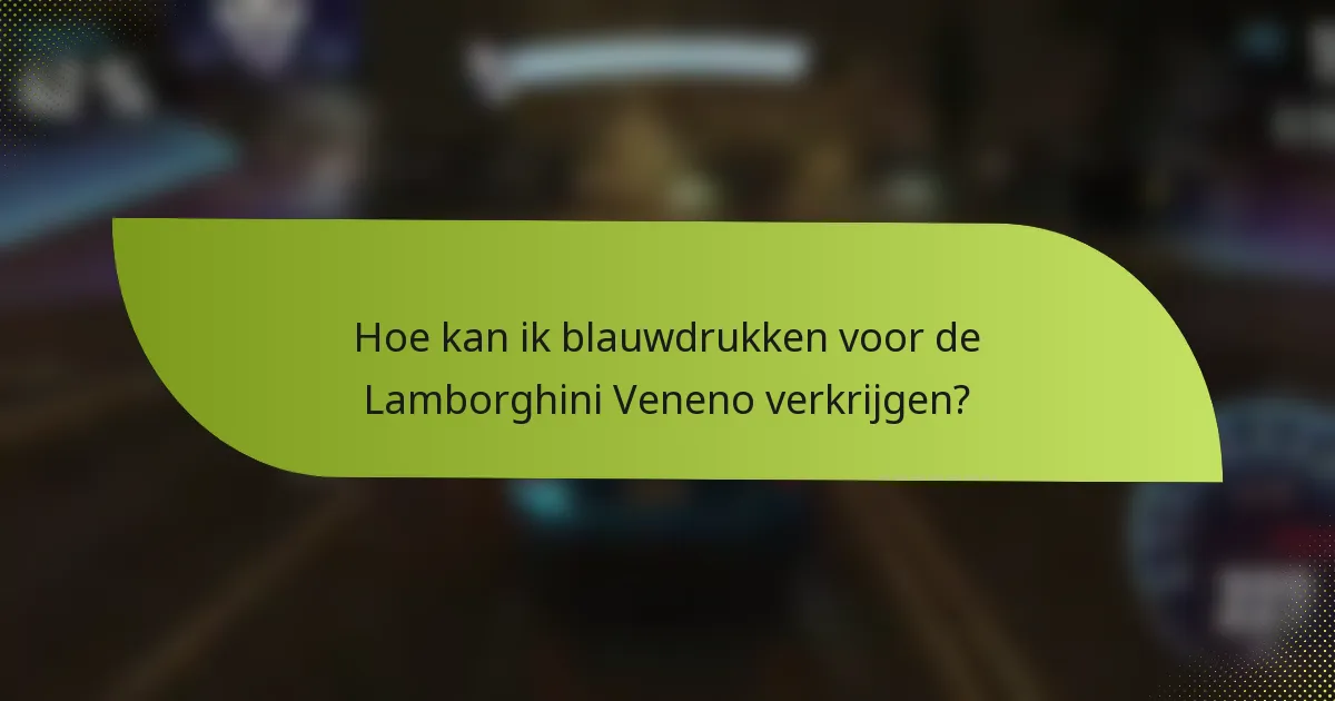 Hoe kan ik blauwdrukken voor de Lamborghini Veneno verkrijgen?