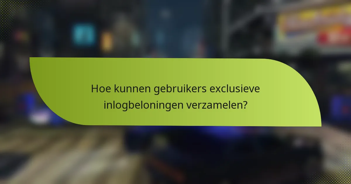 Hoe kunnen gebruikers exclusieve inlogbeloningen verzamelen?