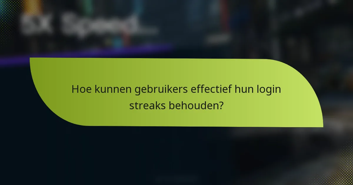 Hoe kunnen gebruikers effectief hun login streaks behouden?