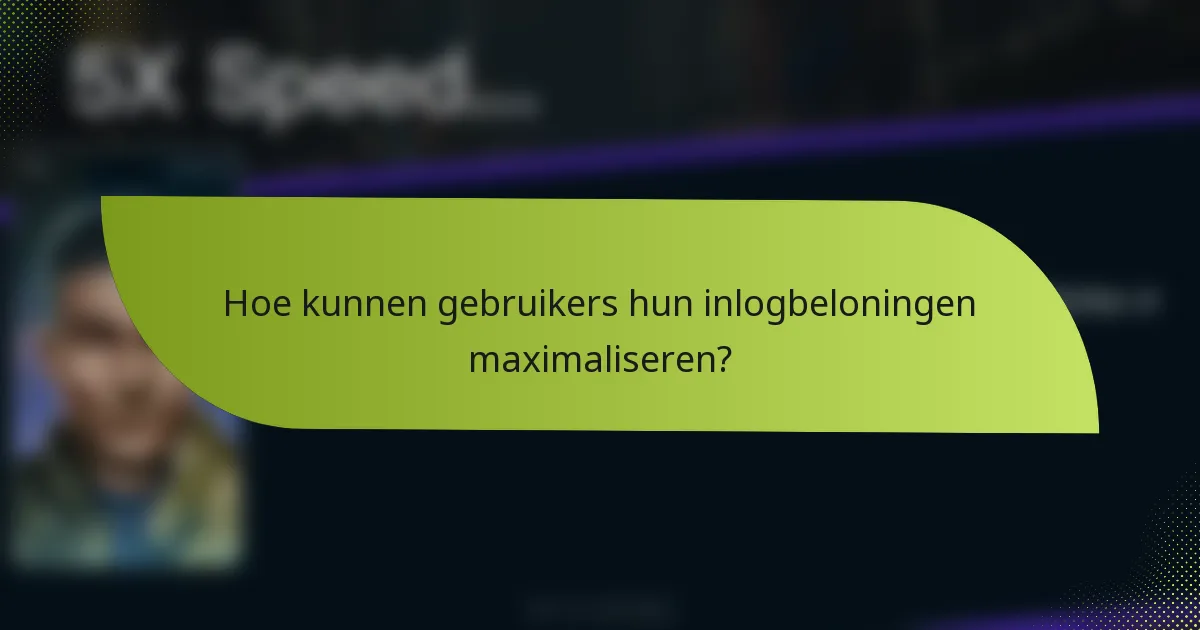 Hoe kunnen gebruikers hun inlogbeloningen maximaliseren?