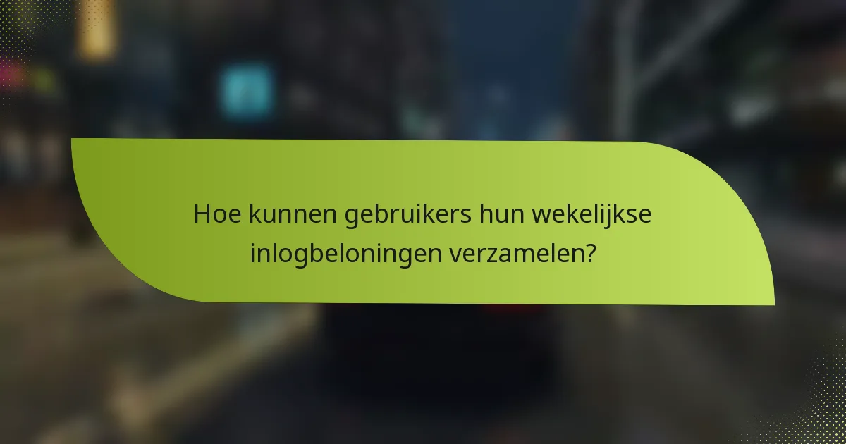Hoe kunnen gebruikers hun wekelijkse inlogbeloningen verzamelen?