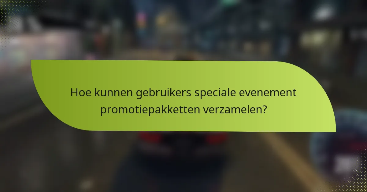 Hoe kunnen gebruikers speciale evenement promotiepakketten verzamelen?