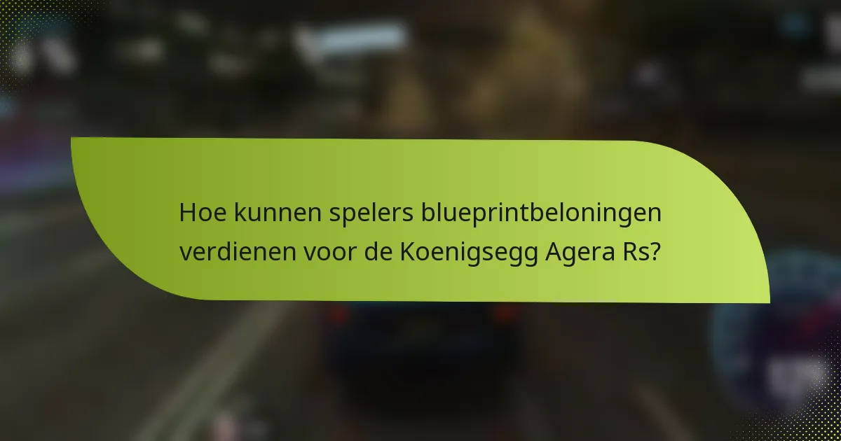 Hoe kunnen spelers blueprintbeloningen verdienen voor de Koenigsegg Agera Rs?