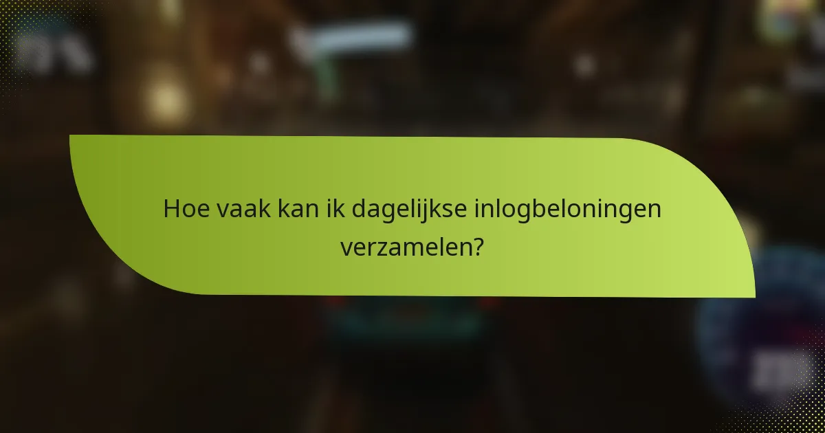 Hoe vaak kan ik dagelijkse inlogbeloningen verzamelen?