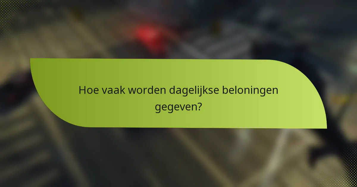 Hoe vaak worden dagelijkse beloningen gegeven?