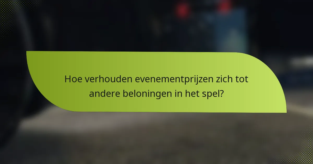 Hoe verhouden evenementprijzen zich tot andere beloningen in het spel?