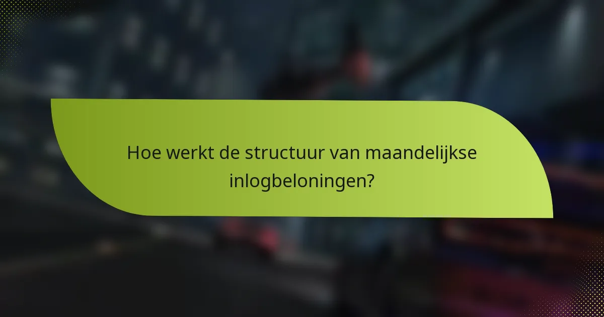 Hoe werkt de structuur van maandelijkse inlogbeloningen?