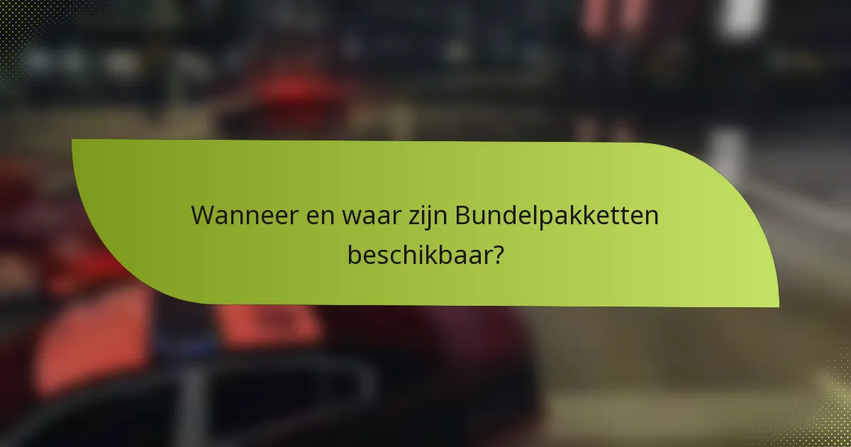Wanneer en waar zijn Bundelpakketten beschikbaar?