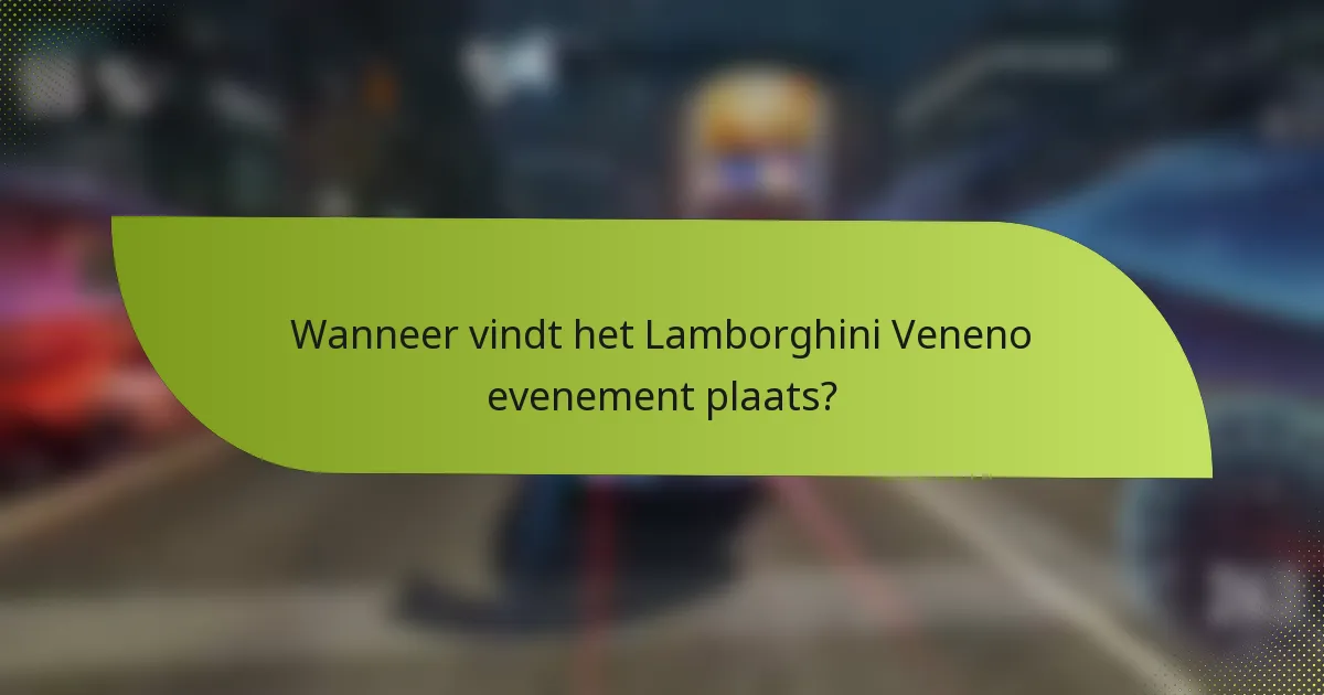 Wanneer vindt het Lamborghini Veneno evenement plaats?