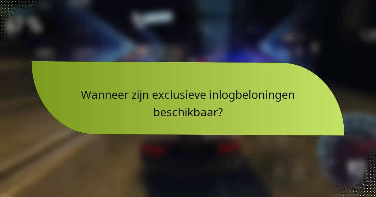Wanneer zijn exclusieve inlogbeloningen beschikbaar?