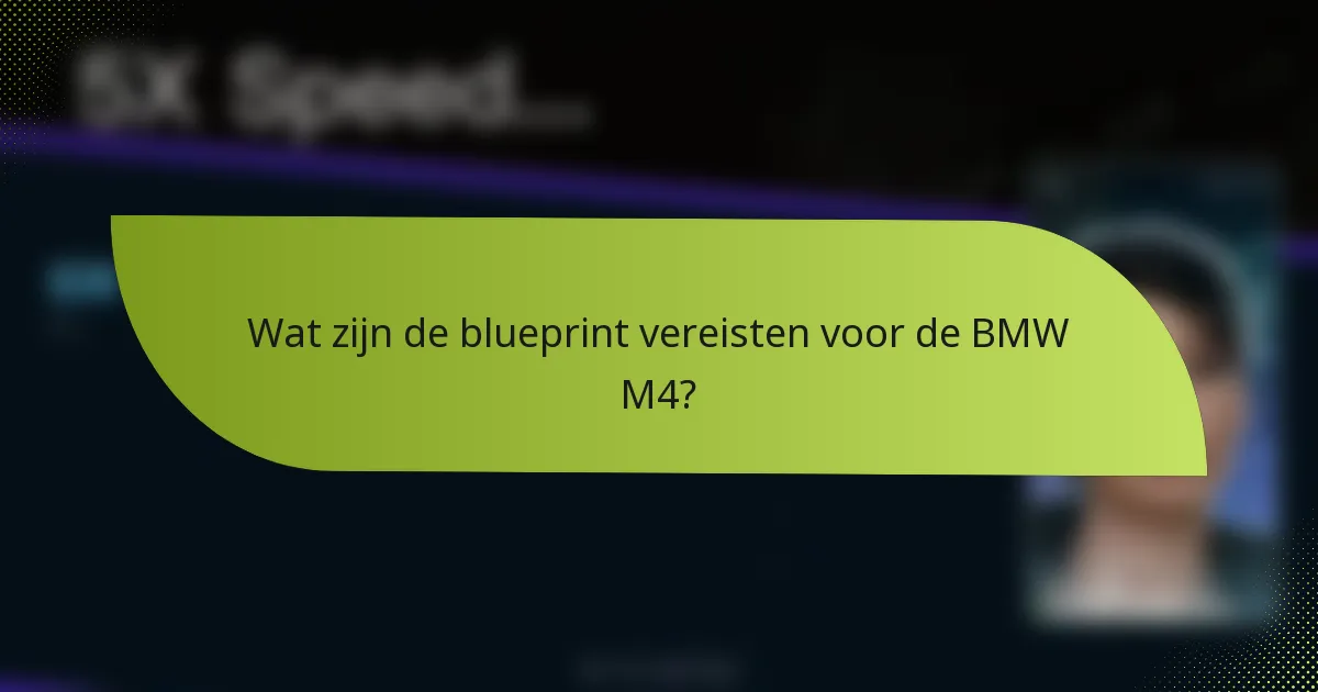 Wat zijn de blueprint vereisten voor de BMW M4?