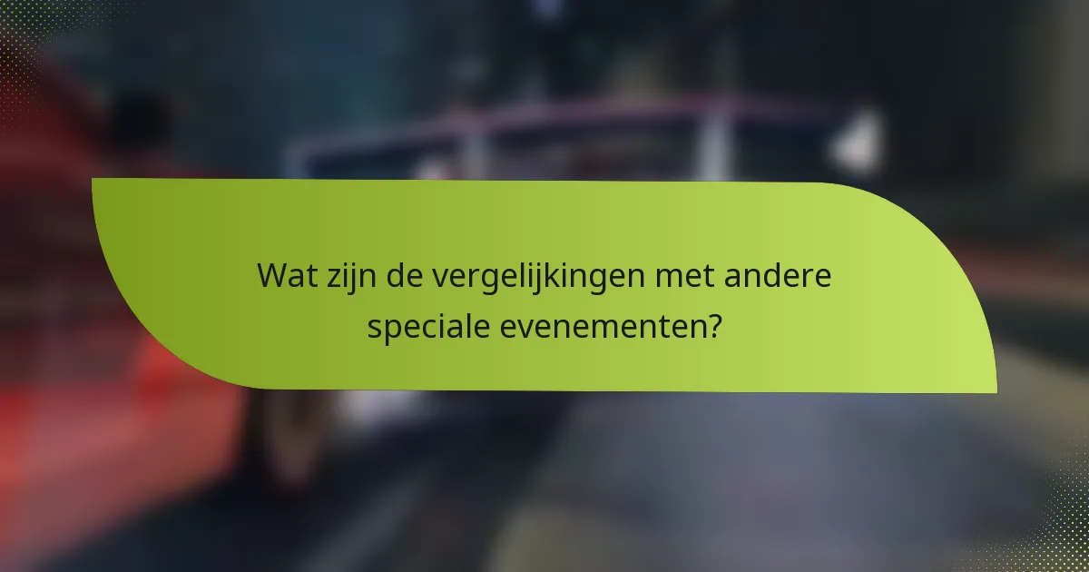 Wat zijn de vergelijkingen met andere speciale evenementen?