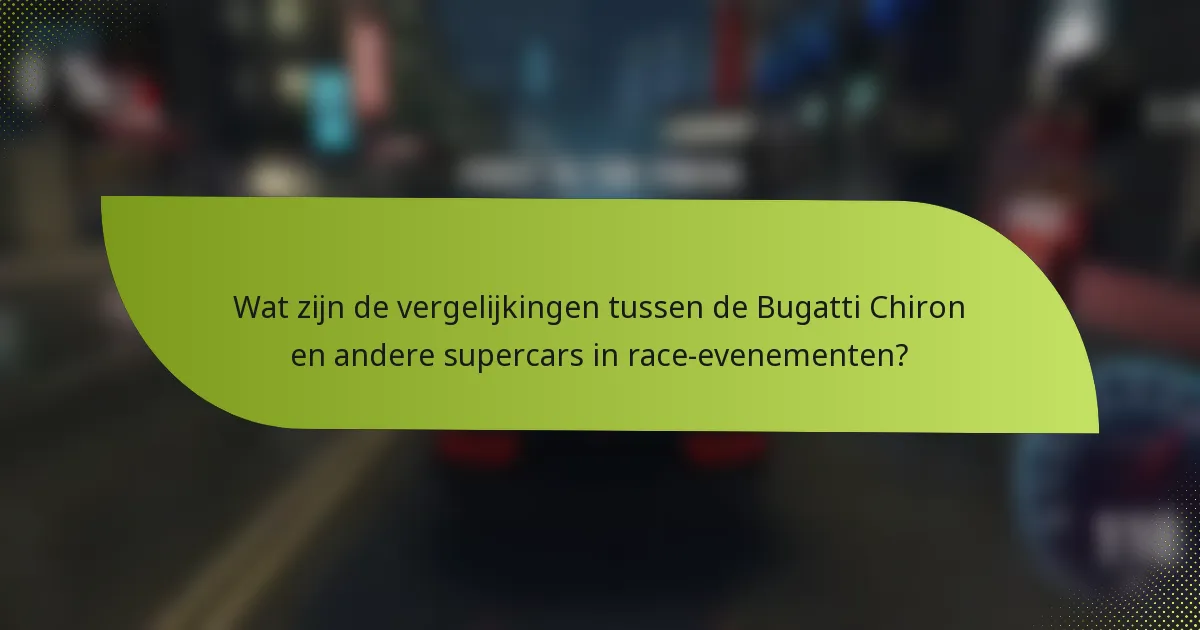 Wat zijn de vergelijkingen tussen de Bugatti Chiron en andere supercars in race-evenementen?