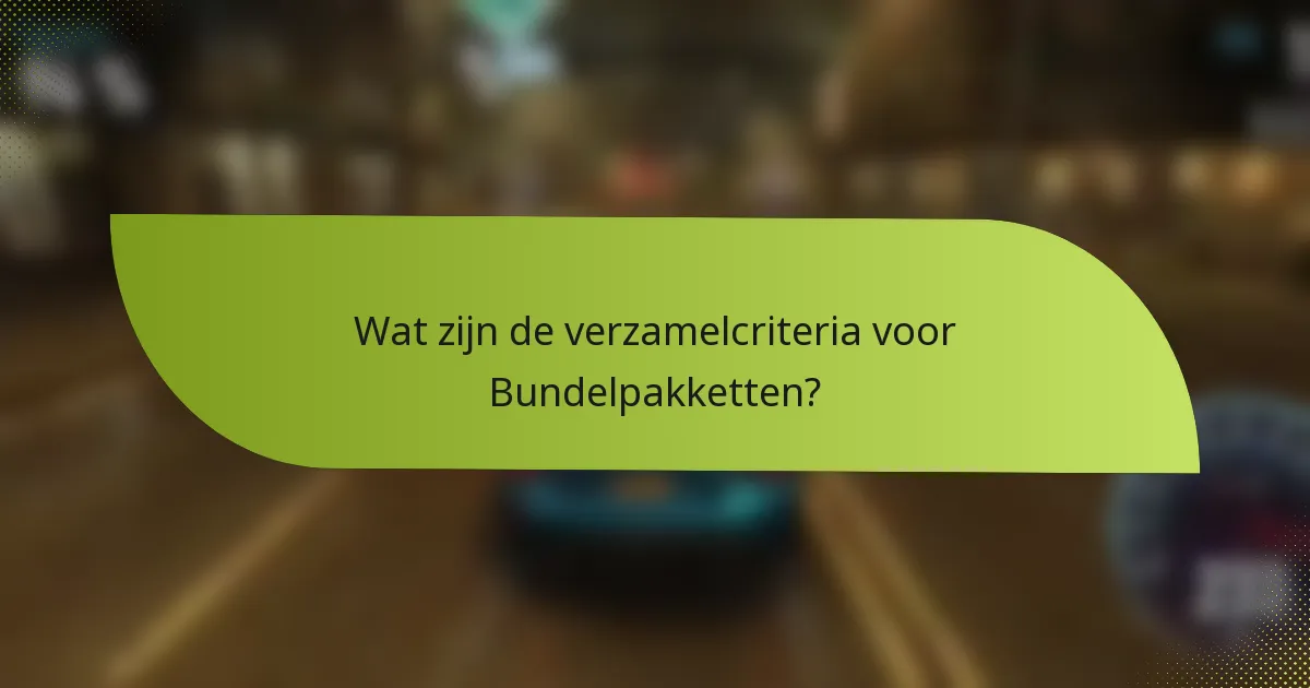 Wat zijn de verzamelcriteria voor Bundelpakketten?