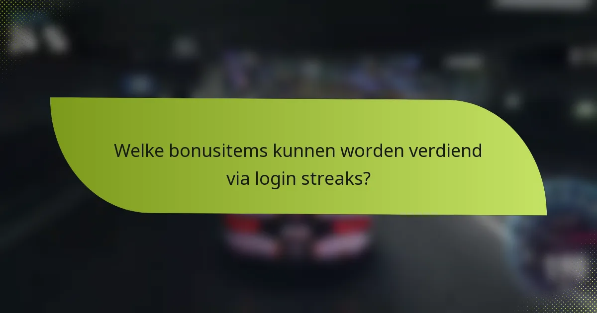 Welke bonusitems kunnen worden verdiend via login streaks?