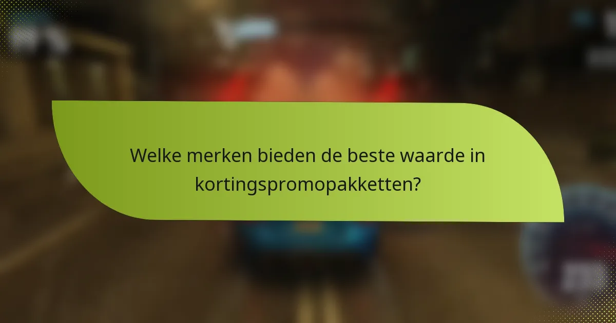Welke merken bieden de beste waarde in kortingspromopakketten?