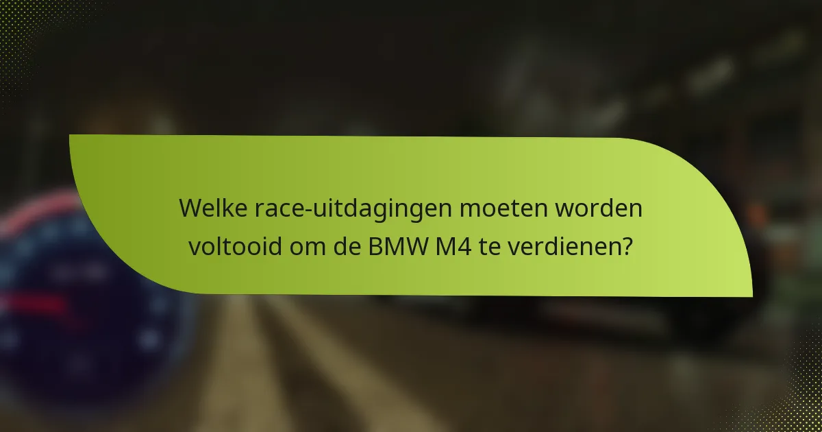 Welke race-uitdagingen moeten worden voltooid om de BMW M4 te verdienen?