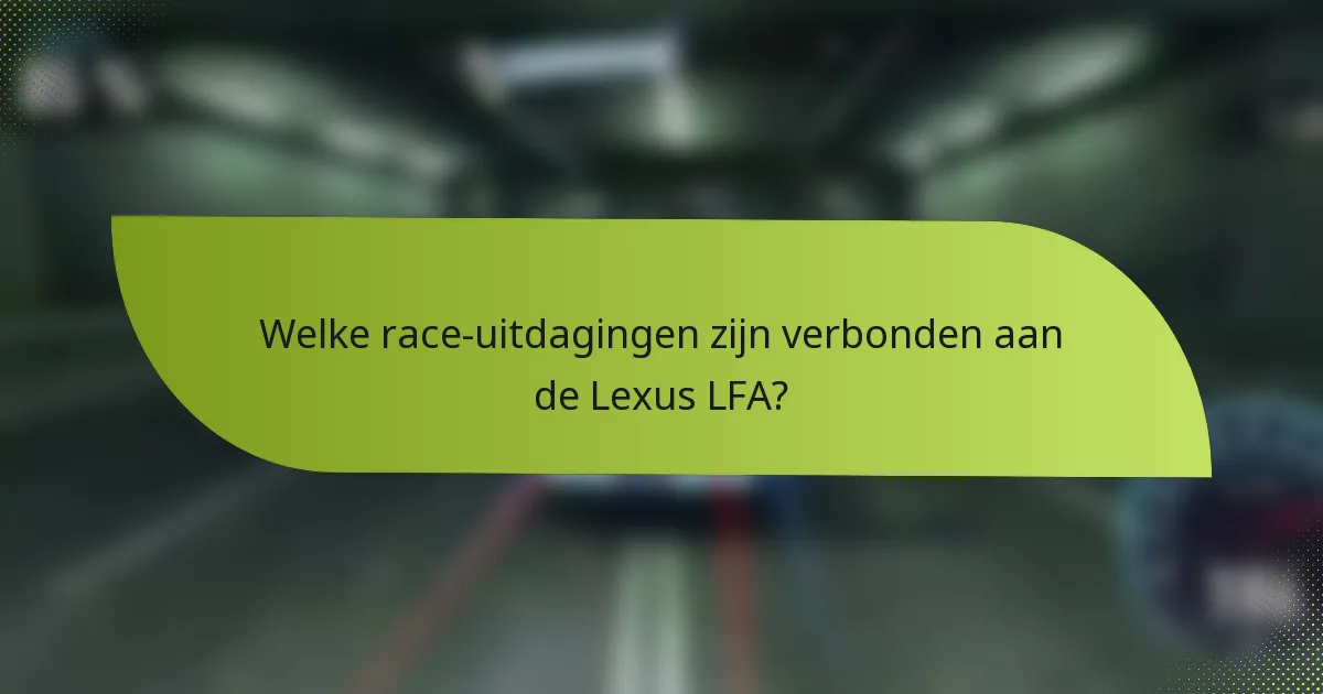 Welke race-uitdagingen zijn verbonden aan de Lexus LFA?