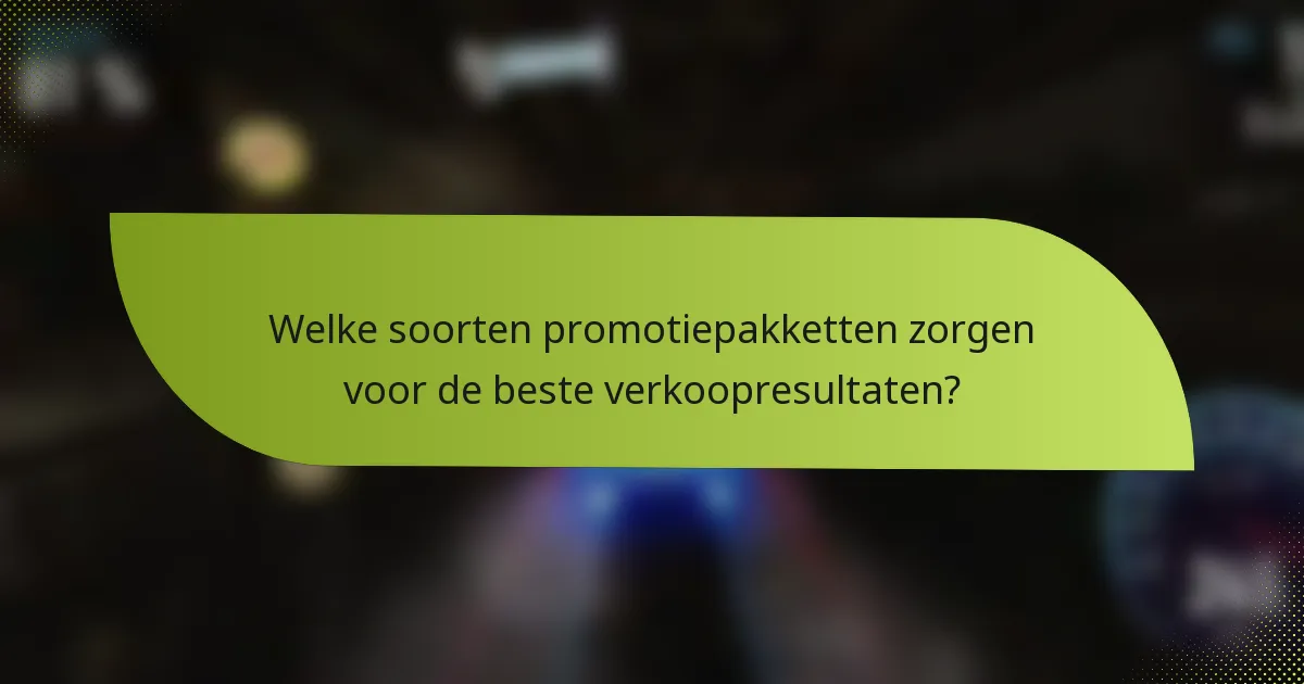 Welke soorten promotiepakketten zorgen voor de beste verkoopresultaten?